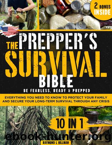 The Prepperâs Survival Bible: 10 in 1 | Be Fearless, Ready & Prepped. Everything You Need to Know to Protect Your Family and Secure Your Long-Term Survival Through Any Crisis by Raymond L. Hillman