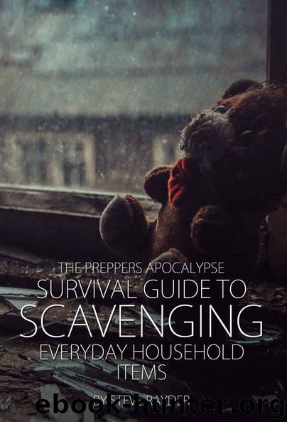 The Preppers Apocalypse Survival Guide to Scavenging Everyday Household Items by Steve Rayder