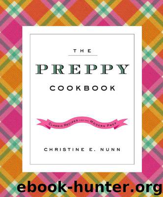 The Preppy Cookbook: Classic Recipes for the Modern Prep by Nunn Christine E