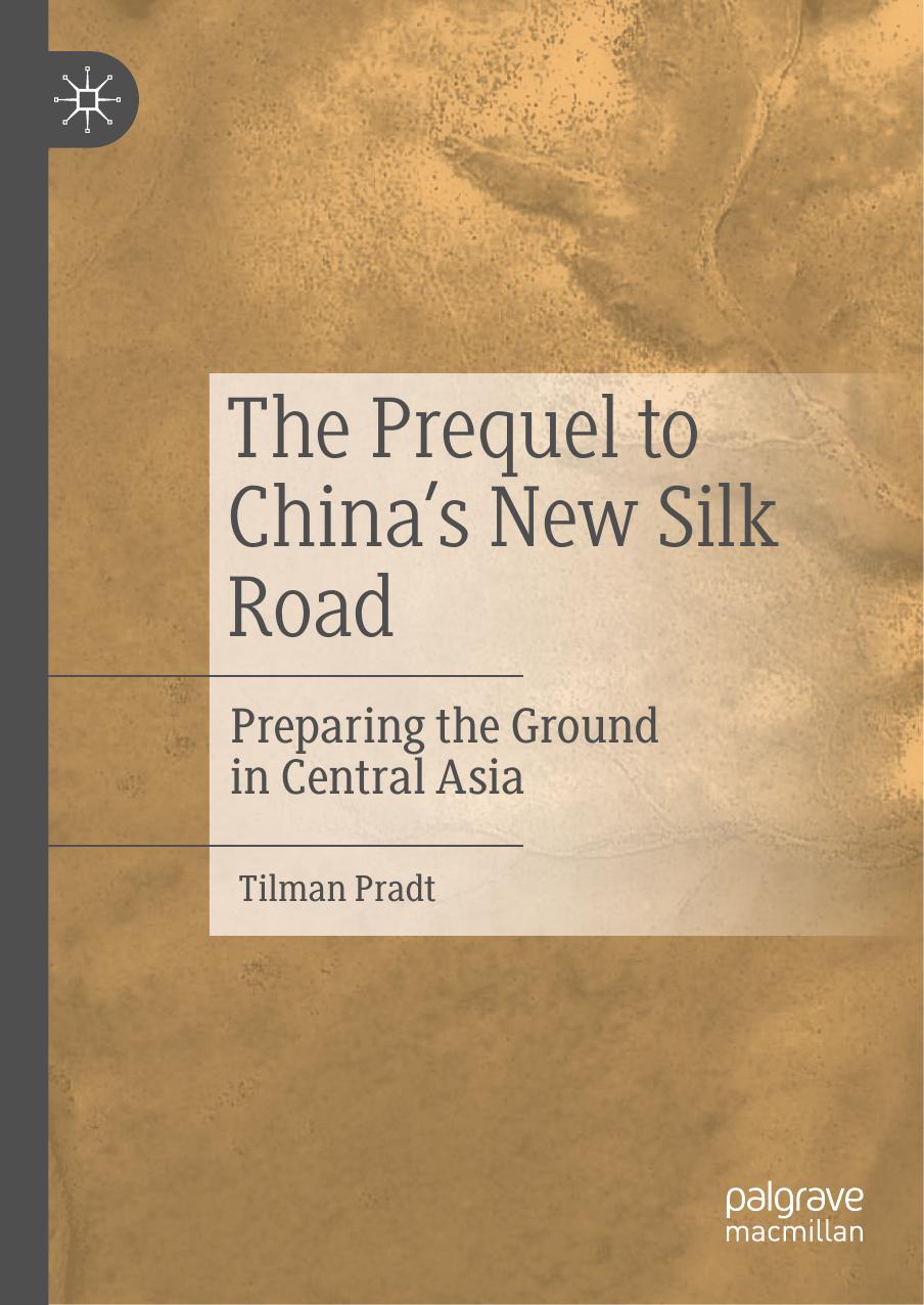 The Prequel to China's New Silk Road: Preparing the Ground in Central Asia by Tilman Pradt