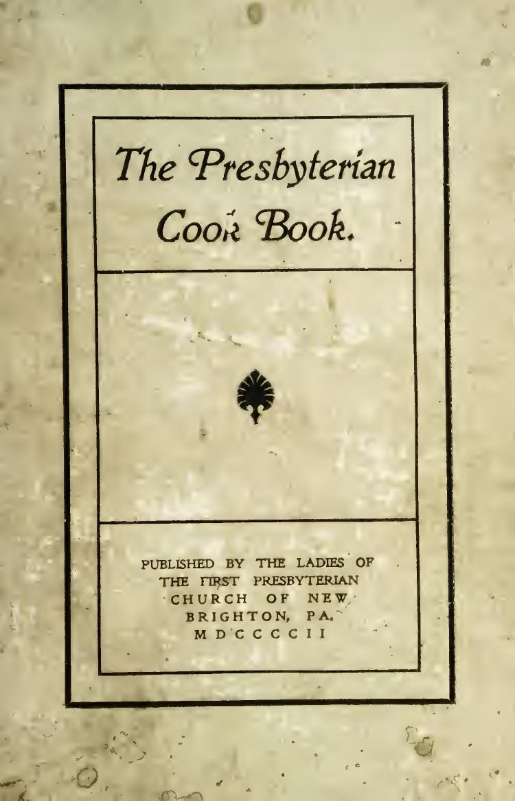 The Presbyterian cook book by First Presbyterian Church (New Brighton Pa.)