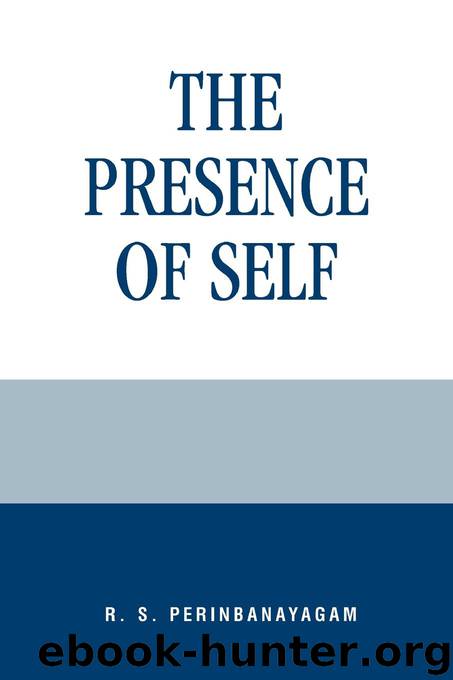 The Presence of Self by Perinbanayagam R. S.;