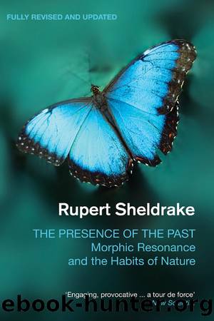 The Presence of the Past: Morphic Resonance and the Habits of Nature by Rupert Sheldrake