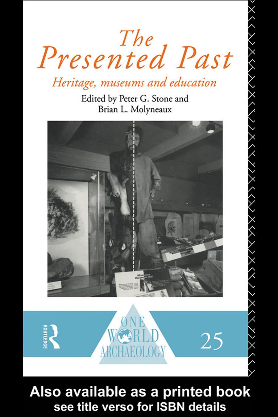 The Presented Past: Heritage, Museums and Education by B. L. Molyneaux P. G. Stone