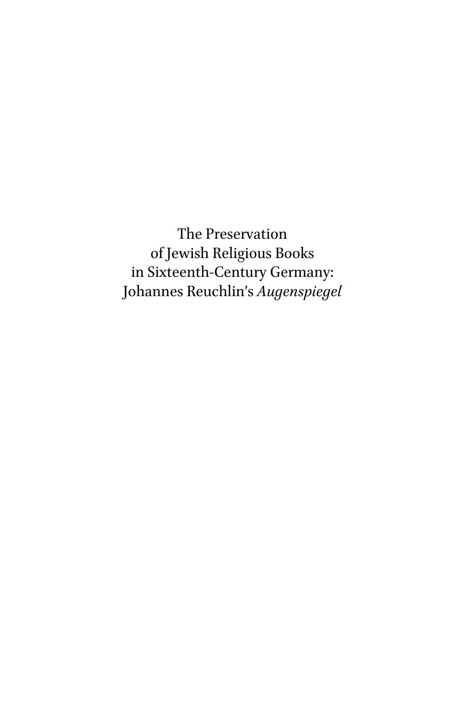 The Preservation of Jewish Religious Books in Sixteenth-Century Germany: Johannes Reuchlin's Augenspiegel by Daniel O'Callaghan