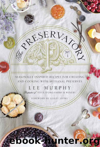 The Preservatory: Seasonally Inspired Recipes for Creating and Cooking with Artisanal Preserves by Murphy Lee