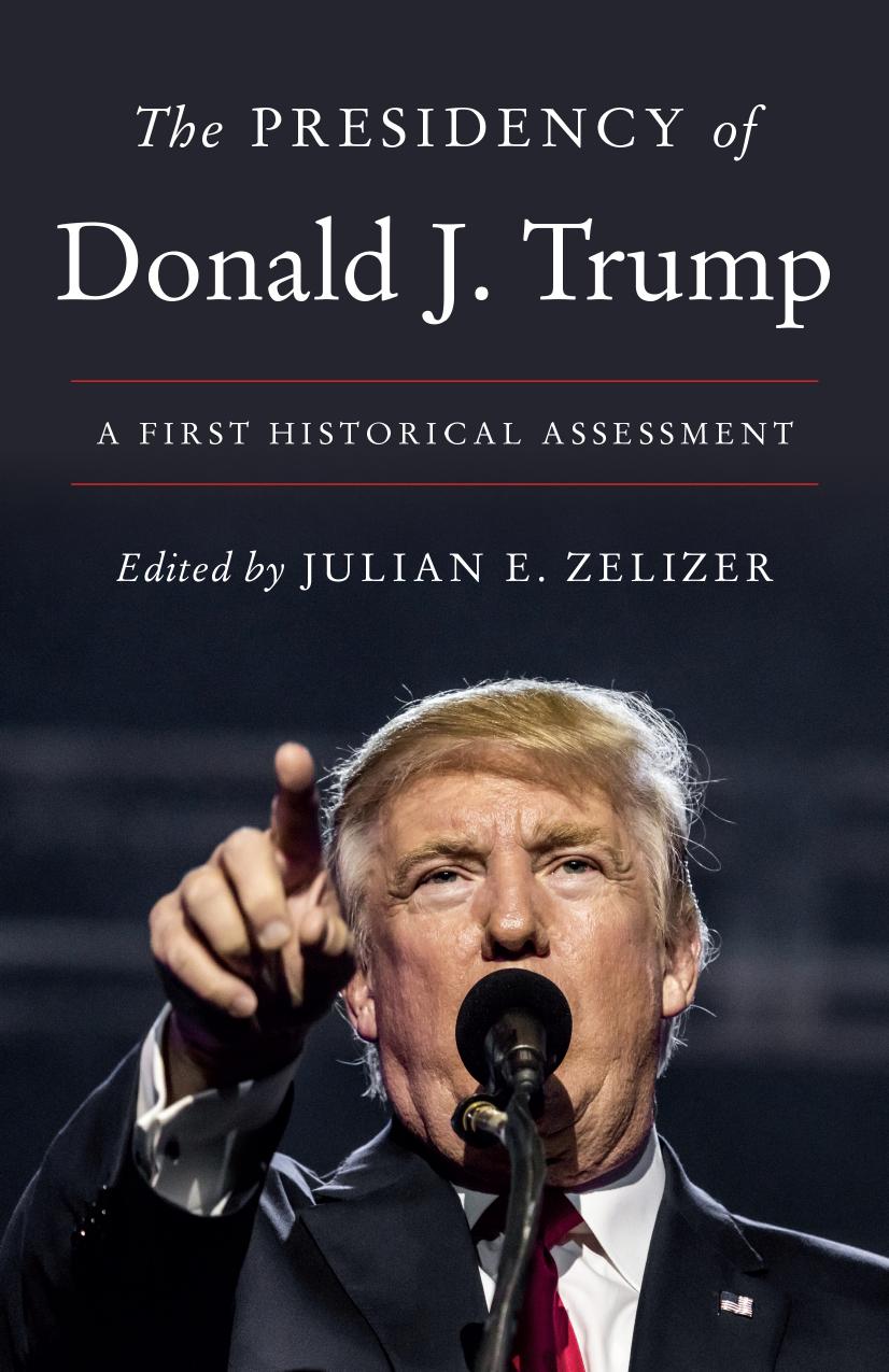 The Presidency of Donald J. Trump by Julian E. Zelizer