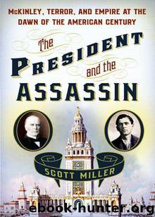 The President and the Assassin: McKinley, Terror, and Empire at the Dawn of the American Century by Scott Miller