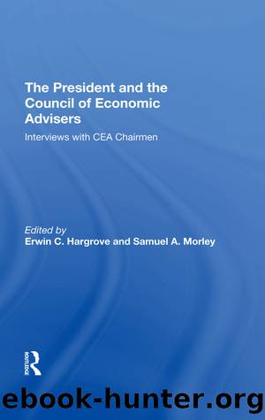 The President and the Council of Economic Advisors: Interviews With Cea Chairmen by Erwin C Hargrove & Samuel A Morley
