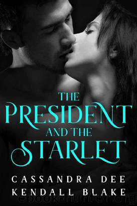 The President and the Starlet_A Forbidden Romance by Cassandra Dee & Kendall Blake