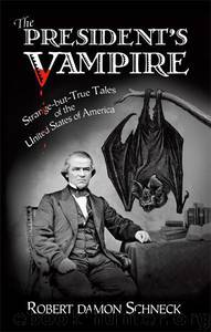 The President's Vampire: Strange-But-True Tales of the United States of America by Robert Schneck