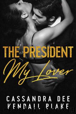 The President, My Lover: A Secret Baby Dial-A-Date Romance by Cassandra Dee & Kendall Blake