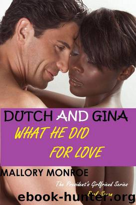 The President’s Girlfriend 7: Dutch and Gina: What He Did for Love by Mallory Monroe