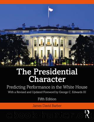 The Presidential Character: Predicting Performance in the White House, With a Revised and Updated Foreword by George C. Edwards III by James David Barber