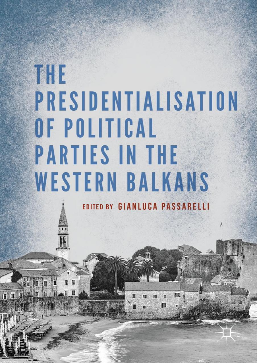 The Presidentialisation of Political Parties in the Western Balkans by Gianluca Passarelli