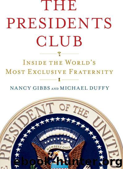 The Presidents Club: Inside the World's Most Exclusive Fraternity by Nancy Gibbs & Michael Duffy