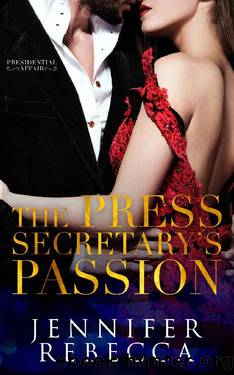 The Press Secretary's Passion (A Presidential Affair Book 3) by Jennifer Rebecca