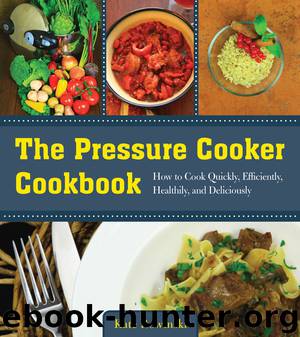 The Pressure Cooker Cookbook by Kate Rowinski