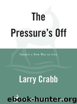 The Pressure's Off: There's a New Way to Live by Crabb Larry