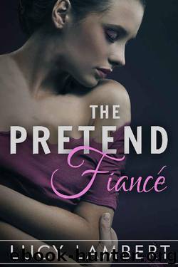 The Pretend Fiancé: A Billionaire Romance (The Girlfriend Contract Book 2) by Lucy Lambert