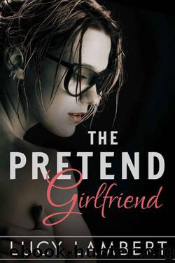 The Pretend Girlfriend: A Billionaire Love Story by Lambert Lucy