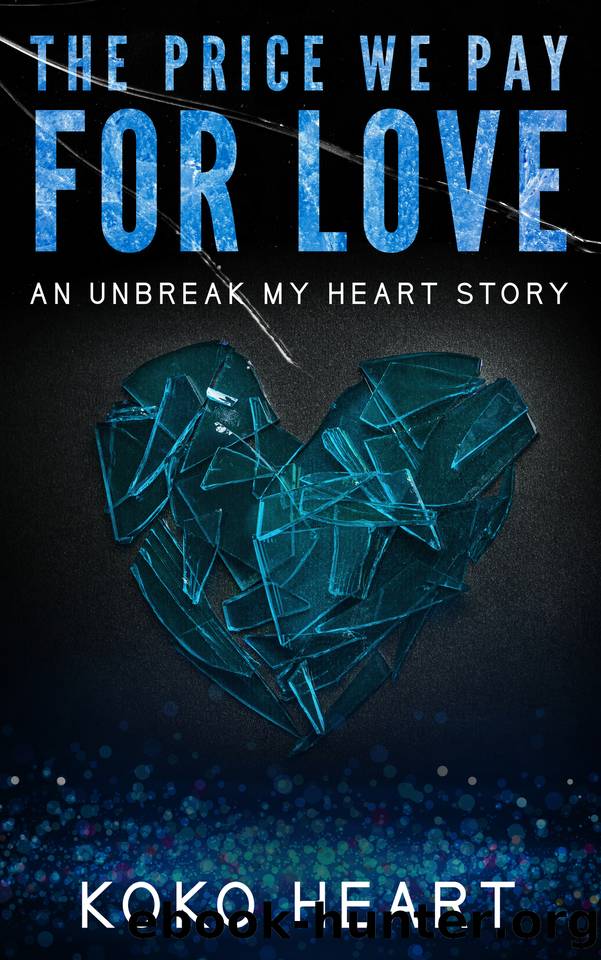The Price We Pay For Love (Unbreak My Heart Book 3) by Koko Heart