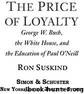 The Price of Loyalty: George W. Bush, the White House, and the Education of Paul O'Neill by Suskind Ron