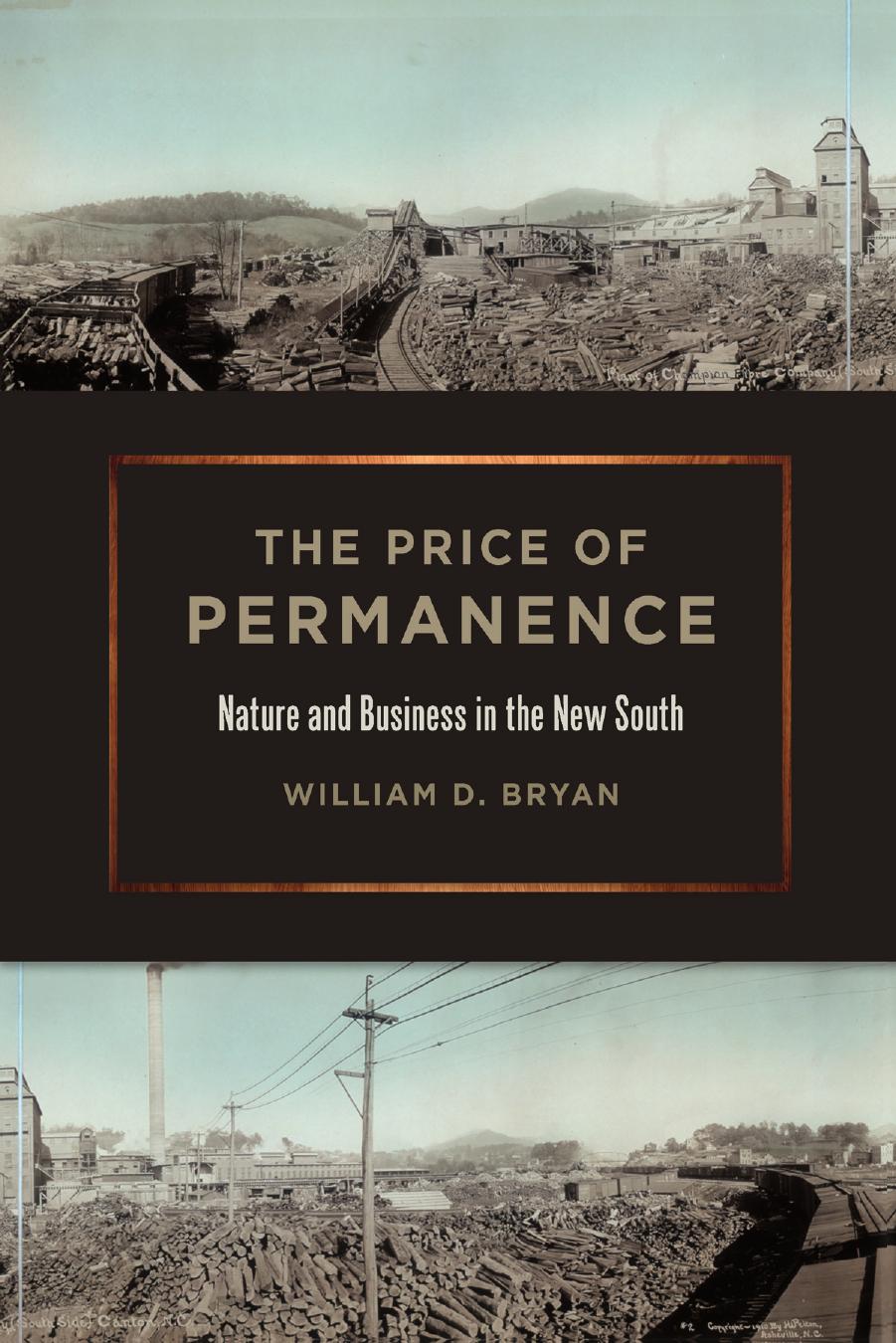 The Price of Permanence: Nature and Business in the New South by William D. Bryan