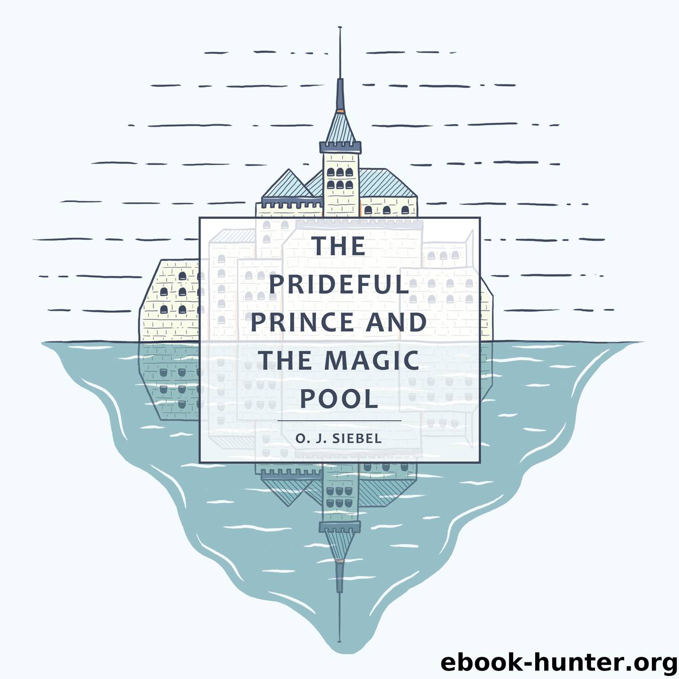 The Prideful Prince and the Magic Pool by o.j. siebel