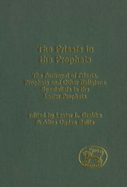 The Priests in the Prophets: The Portrayal of Priests, Prophets, and Other Religious Specialists in the Latter Prophets (JSOT Supplement Series) by Lester L. Grabbe Alice Ogden Bellis
