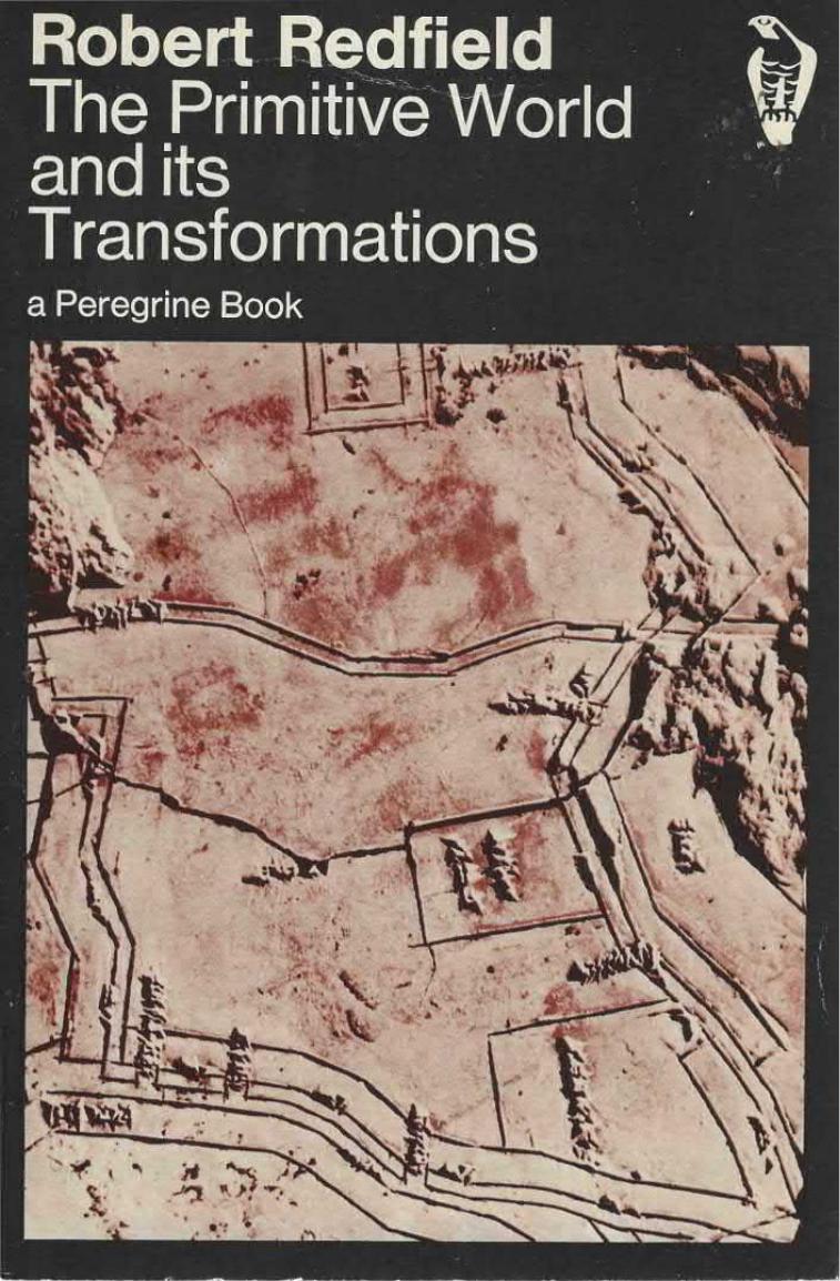 The Primitive World and its Transformations by Robert Redfield