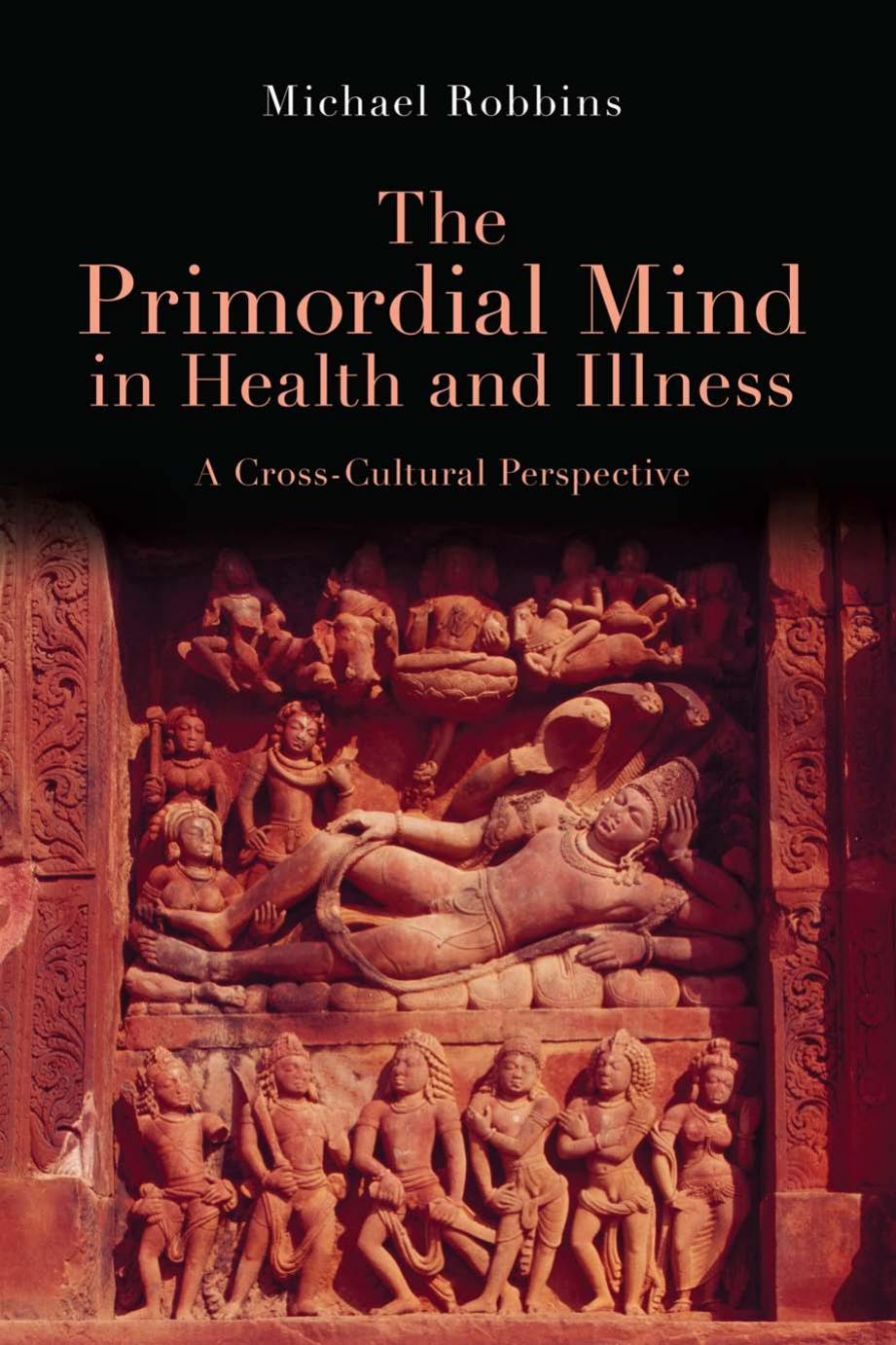 The Primordial Mind in Health and Illness: A Cross-Cultural Perspective by Michael Robbins