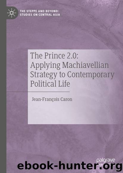The Prince 2.0: Applying Machiavellian Strategy to Contemporary Political Life by Jean-François Caron