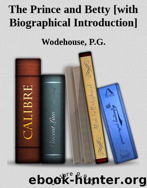 The Prince and Betty [with Biographical Introduction] by Wodehouse P.G