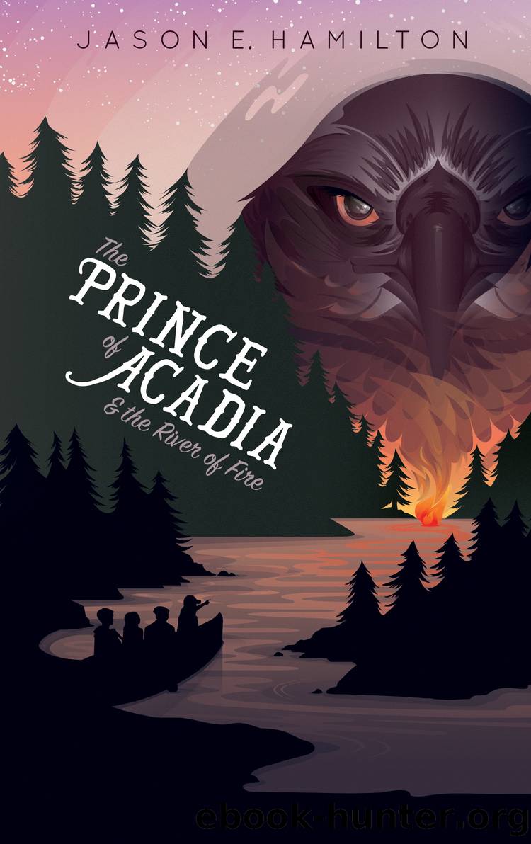 The Prince of Acadia & the River of Fire by Jason E. Hamilton