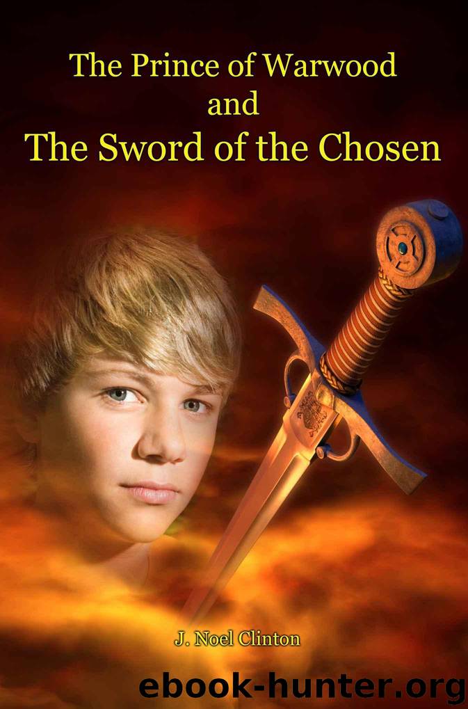 The Prince of Warwood and The Sword of the Chosen (Book 3) by Clinton J. Noel