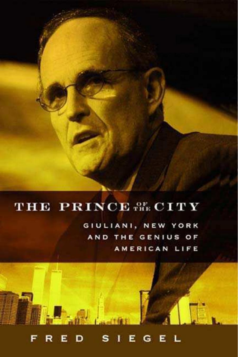 The Prince of the City: Giuliani, New York, and the Genius of American Life (Repost) by Unknow