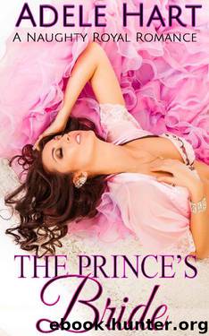The Prince's Bride_A Naughty Royal Romance by Adele Hart
