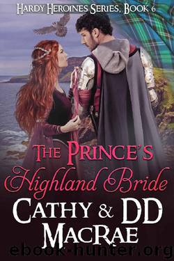 The Prince's Highland Bride: Book 6, the Hardy Heroines series by Cathy MacRae & DD MacRae