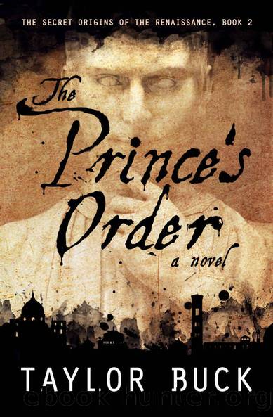 The Prince's Order: Machiavelli's Secret (The Renaissance Origins, Book 2) by Taylor Buck