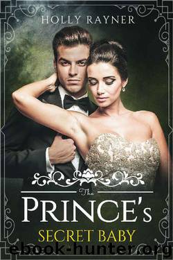 The Prince's Secret Baby (A Baby for the Prince Book 1) by Holly Rayner