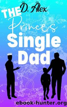 The Prince's Single Dad: A Royal Instalove Low Angst MM Romance (Royal Bachelor's Club Book 2) by D Alex