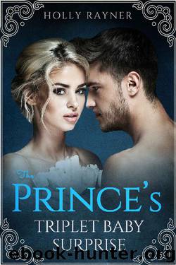 The Prince's Triplet Baby Surprise - A Multiple Baby Royal Romance (More Than He Bargained For Book 8) by Holly Rayner