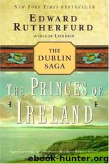 The Princes of Ireland: The Dublin Saga by Edward Rutherfurd