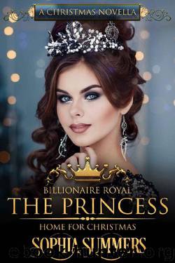 The Princess Home for Christmas: A Christmas Romance (Billionaire Royals Book 8) by Sophia Summers