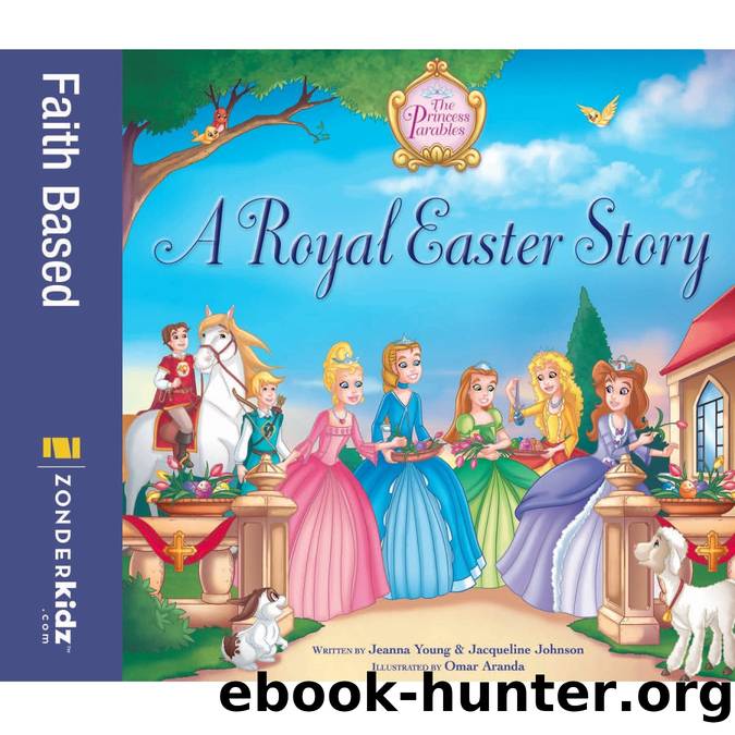 The Princess Parablesâ¢: A Royal Easter Story by Jeanna Young & Jacqueline Johnson