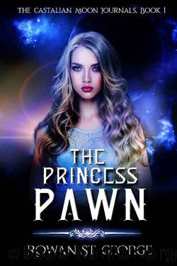 The Princess Pawn: The Castalian Moon Journals, Book 1 by Rowan St George