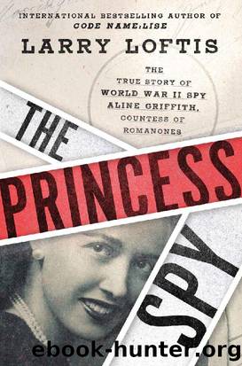 The Princess Spy: The True Story of World War II Spy Aline Griffith, Countess of Romanones by Larry Loftis