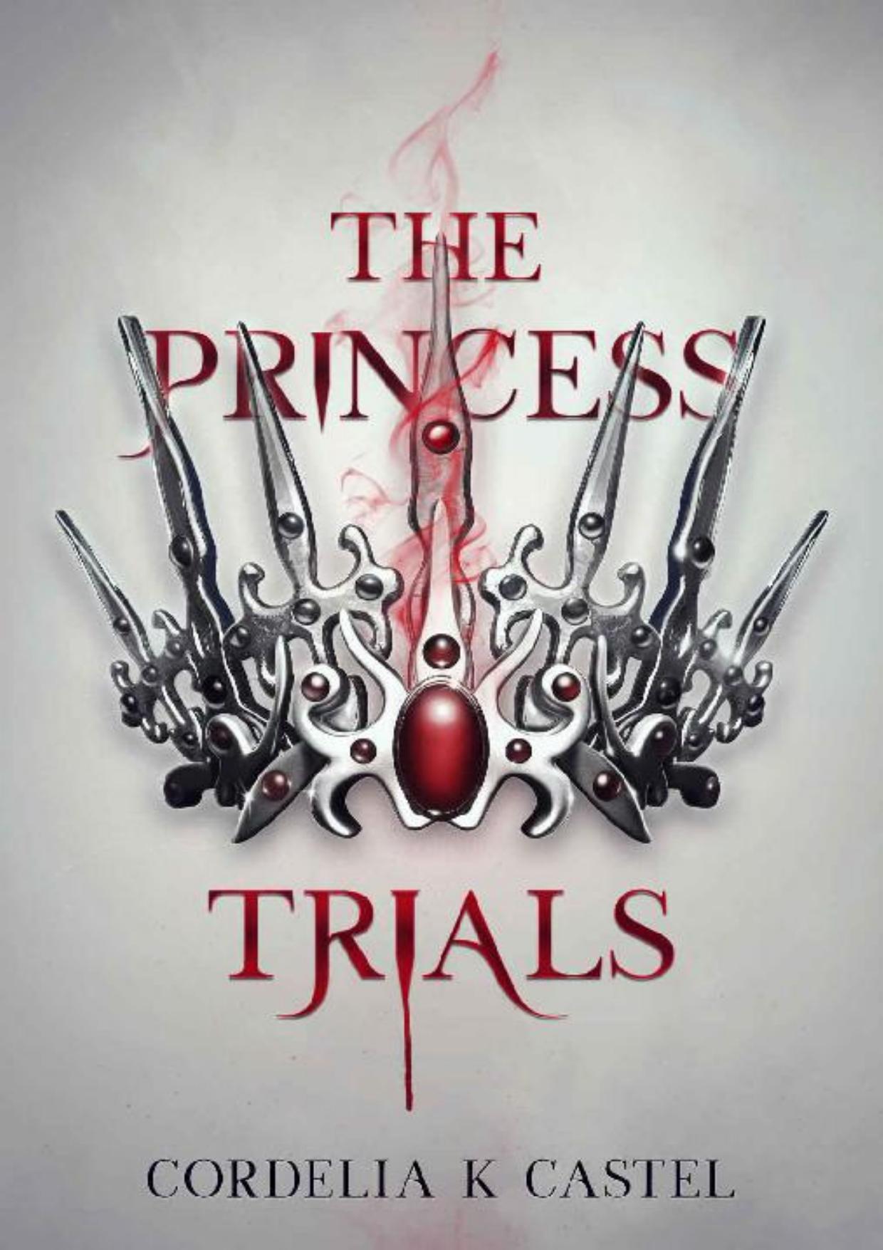 The Princess Trials: A young adult dystopian romance by Cordelia K Castel