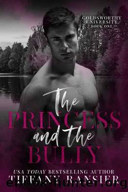 The Princess and the Bully (Goldsworthy University Book 1) by Tiffany Ransier